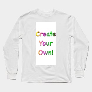 Create your own! Long Sleeve T-Shirt